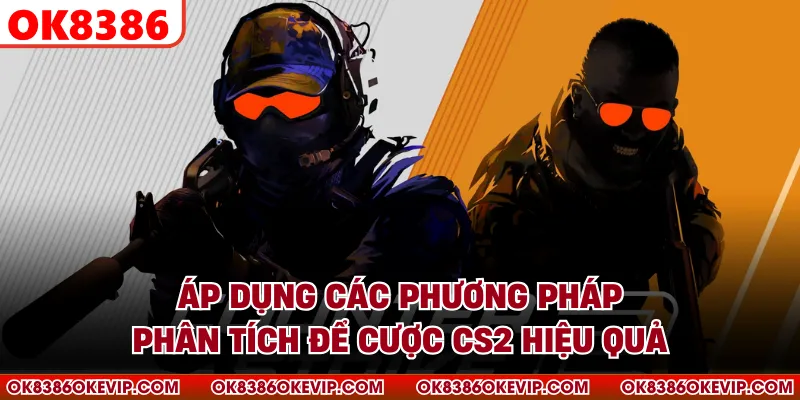 Áp dụng các phương pháp phân tích để cược CS2 hiệu quả