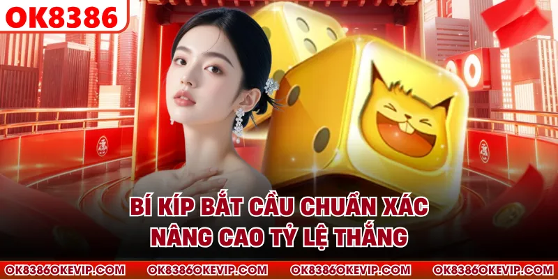 Bí kíp bắt cầu chuẩn xác nâng cao tỷ lệ thắng