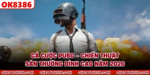 Cá Cược PUBG - Chiến Thuật Săn Thưởng Đỉnh Cao Năm 2026