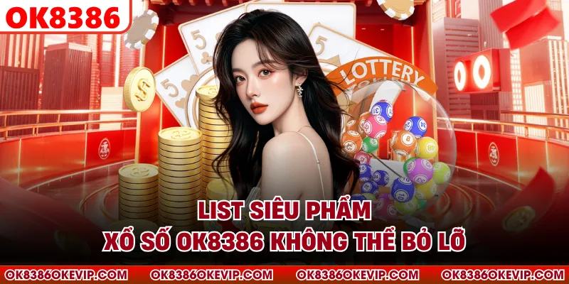 List siêu phẩm xổ số OK8386 không thể bỏ lỡ