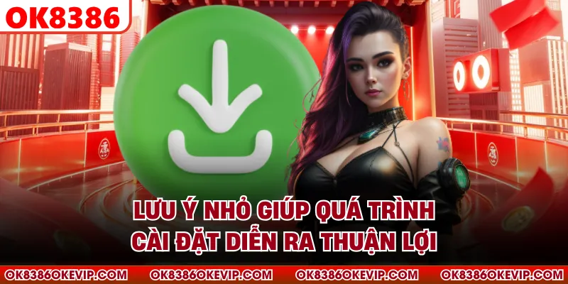 Lưu ý nhỏ giúp quá trình cài đặt diễn ra thuận lợi