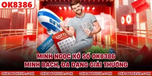 Minh Ngọc Xổ Số OK8386 - Minh Bạch, Đa Dạng Giải Thưởng