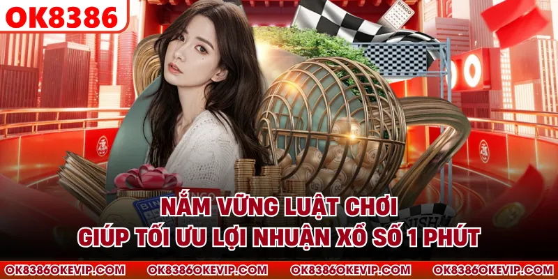 Nắm vững luật chơi giúp tối ưu lợi nhuận xổ số 1 phút