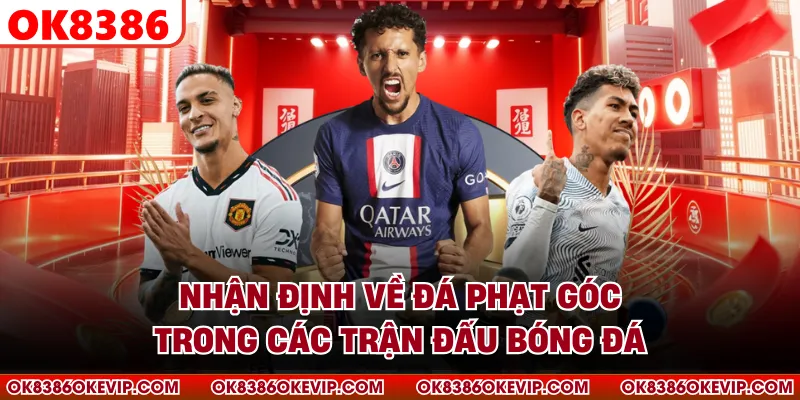 Nhận định về đá phạt góc trong các trận đấu bóng đá