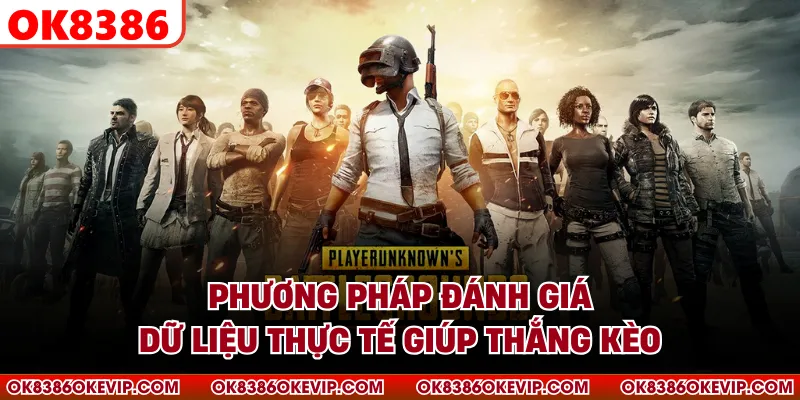 Phương pháp đánh giá dữ liệu thực tế giúp thắng kèo