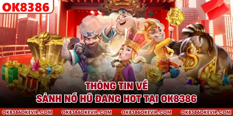 Thông tin về sảnh nổ hũ đang hot tại OK8386