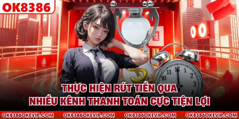 Thực hiện rút tiền qua nhiều kênh thanh toán cực tiện lợi