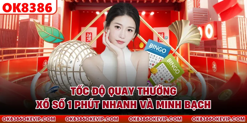 Tốc độ quay thưởng xổ số 1 phút nhanh và minh bạch