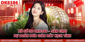 Xổ Số 3D OK8386 - Sân Chơi Dự Đoán Đơn Giản Đầy Kịch Tính
